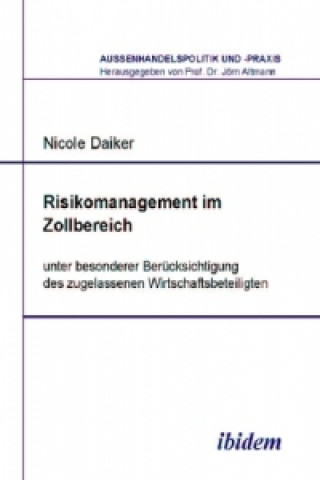 Kniha Risikomanagement im Zollbereich unter besonderer Berücksichtigung des zugelassenen Wirtschaftsbeteiligten Nicole Daiker