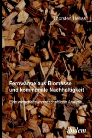 Könyv Fernwärme aus Biomasse als Baustein einer nachhaltigen kommunalen Entwicklung Thorsten Henss
