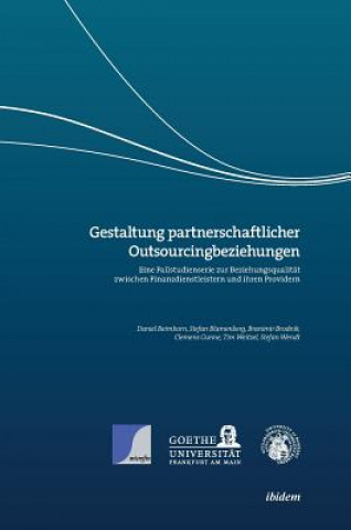 Carte Gestaltung partnerschaftlicher Outsourcingbeziehungen. Eine Fallstudienserie zur Beziehungsqualit t zwischen Finanzdienstleistern und ihren Providern Daniel Beimborn