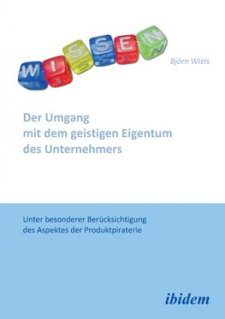 Book Umgang mit dem geistigen Eigentum des Unternehmers. Unter besonderer Ber cksichtigung des Aspektes der Produktpiraterie Bjorn Wiels