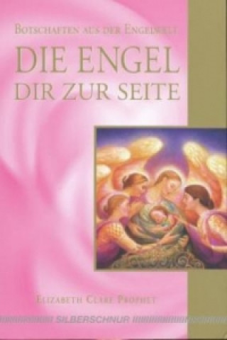 Kniha Die Engel Dir zur Seite Elizabeth Clare Prophet