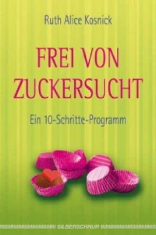 Kniha Frei von Zuckersucht Ruth A. Kosnick