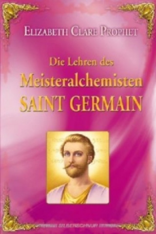 Knjiga Die Lehren des Meisteralchemisten Saint Germain Elizabeth Cl. Prophet