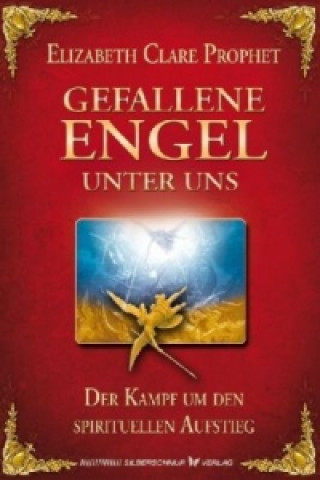 Kniha Gefallene Engel - Der Kampf um den spirituellen Aufstieg Elizabeth Cl. Prophet