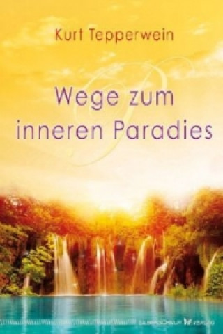 Könyv Wege zum inneren Paradies Kurt Tepperwein