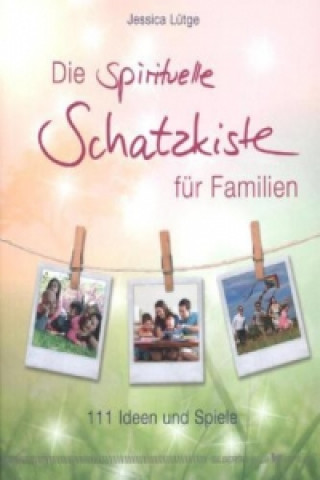 Kniha Die spirituelle Schatzkiste für Familien Jessica Lütge