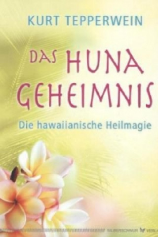 Kniha Das Huna-Geheimnis Kurt Tepperwein