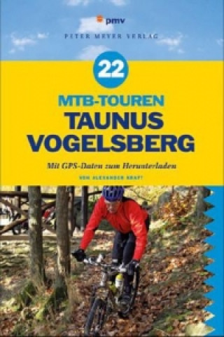 Kniha 22 MTB-Touren Taunus, Vogelsberg Alexander Kraft