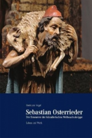 Книга Sebastian Osterrieder - der Erneuerer der künstlerischen Weihnachtskrippe Hermann Vogel