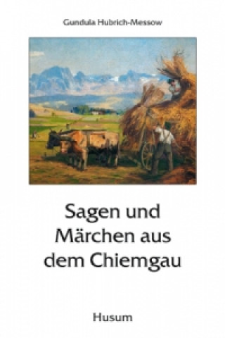 Kniha Sagen und Märchen aus dem Chiemgau Gundula Hubrich-Messow