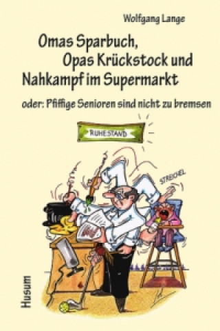 Könyv Omas Sparbuch, Opas Krückstock und Nahkampf im Supermarkt Wolfgang Lange