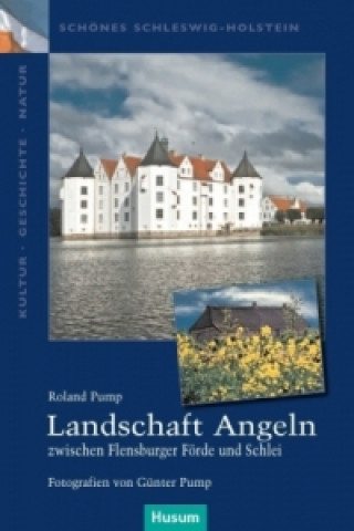 Kniha Landschaft Angeln - zwischen Flensburger Förde und Schlei Roland Pump