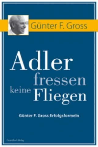 Knjiga Adler fressen keine Fliegen Günter F. Gross