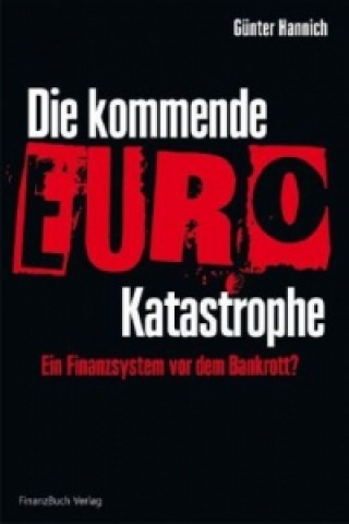Kniha Die kommende Euro-Katastrophe Günter Hannich