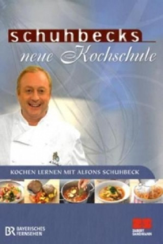 Kniha Schuhbecks neue Kochschule Alfons Schuhbeck