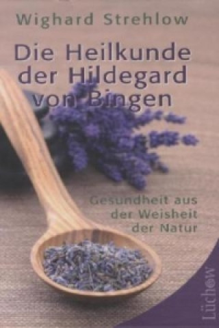 Könyv Die Heilkunde der Hildegard von Bingen Wighard Strehlow