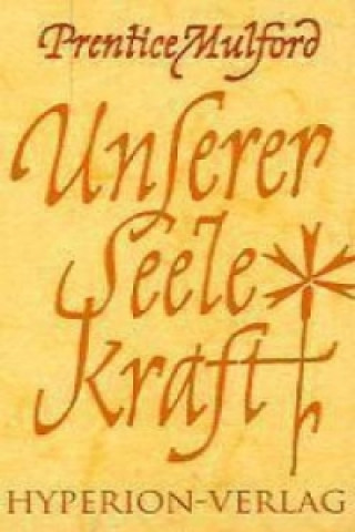 Könyv Unserer Seele Kraft Prentice Mulford