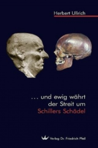 Libro ... und ewig währt der Streit um Schillers Schädel Herbert Ullrich