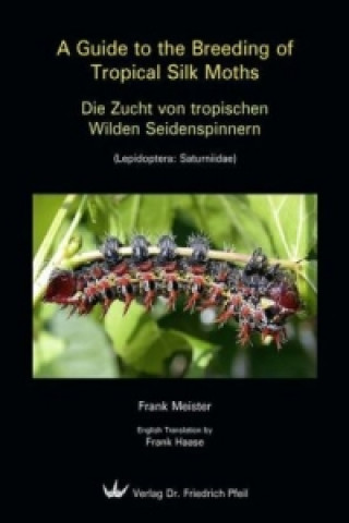 Könyv Die Zucht von tropischen Wilden Seidenspinnern. A Guide to the Breeding of Tropical Silk Moths Frank Meister