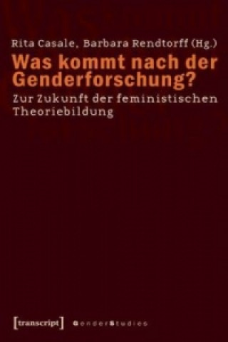 Knjiga Was kommt nach der Genderforschung? Rita Casale