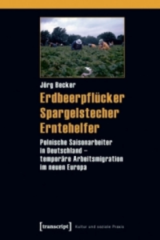 Könyv Erdbeerpflücker, Spargelstecher, Erntehelfer Jörg Becker
