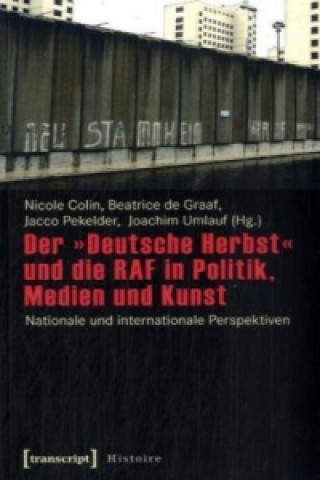Kniha Der "Deutsche Herbst" und die RAF in Politik, Medien und Kunst Nicole Colin