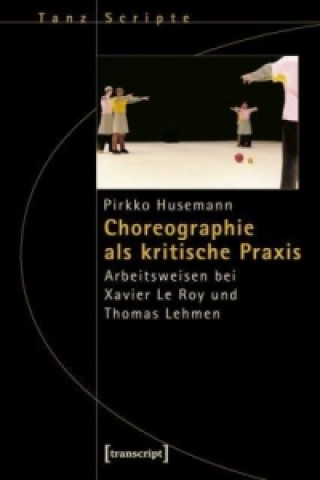 Könyv Choreographie als kritische Praxis Pirkko Husemann