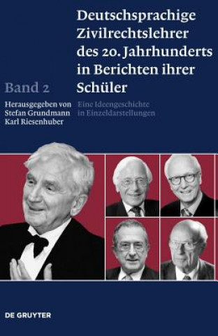 Carte Deutschsprachige Zivilrechtslehrer des 20. Jahrhunderts in Berichten ihrer Schuler, Band 2, Deutschsprachige Zivilrechtslehrer des 20. Jahrhunderts in Stefan Grundmann