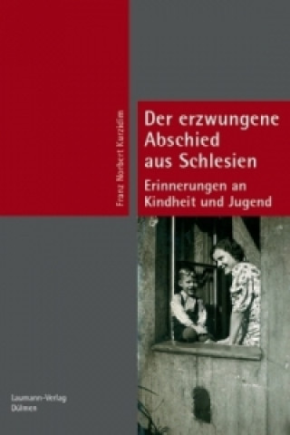 Könyv Der erzwungene Abschied aus Schlesien Franz N. Kurzidim