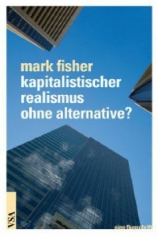 Carte kapitalistischer realismus ohne alternative? Mark Fisher