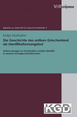 Kniha Die Geschichte des antiken Griechenland als Identifikationsangebot Katja Gorbahn