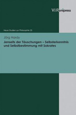 Carte Jenseits der Täuschungen - Selbsterkenntnis und Selbstbestimmung mit Sokrates Jörg Hardy