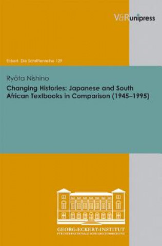 Kniha Changing Histories: Japanese and South African Textbooks in Comparison (1945-1995) Ryôta Nishino