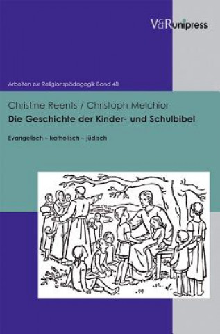 Könyv Die Geschichte der Kinder- und Schulbibel Christine Reents