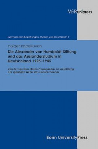 Könyv Die Alexander von Humboldt Stiftung und das Ausländerstudium in Deutschland 1925-1945 Holger Impekoven