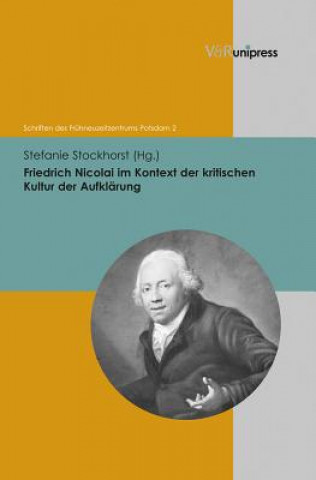 Kniha Friedrich Nicolai im Kontext der kritischen Kultur der Aufklarung Stefanie Stockhorst