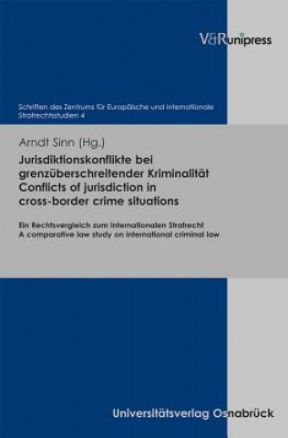 Kniha Jurisdiktionskonflikte bei grenzuberschreitender Kriminalitat. Conflicts of jurisdiction in cross-border crime situations Arndt Sinn