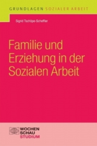 Kniha Familie und Erziehung in der Sozialen Arbeit Sigrid Tschöppe-Scheffler