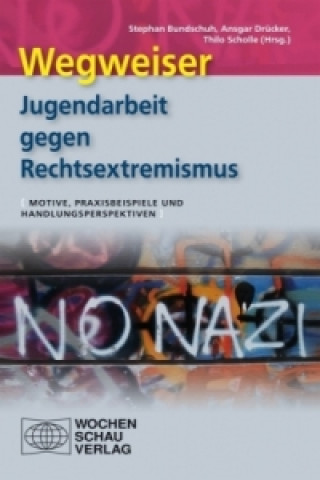 Könyv Wegweiser - Jugendarbeit gegen Rechtsextremismus Stefan Bundschuh