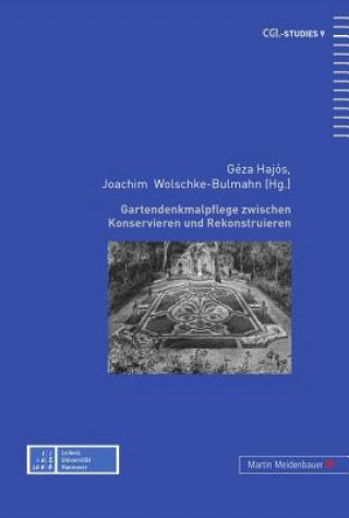 Könyv Gartendenkmalpflege Zwischen Konservieren Und Rekonstruieren Hajós Géza