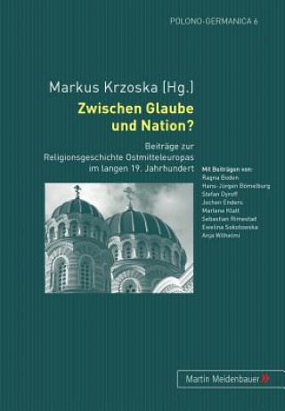 Könyv Zwischen Glaube Und Nation? Markus Krzoska