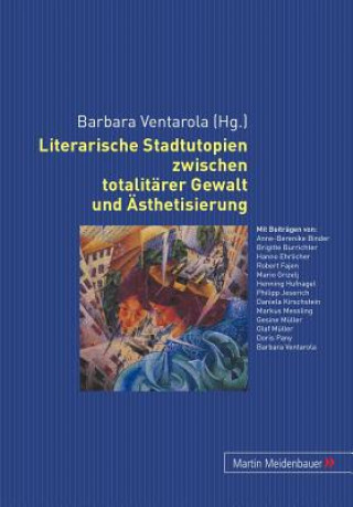 Knjiga Literarische Stadtutopien Zwischen Totalitaerer Gewalt Und Aesthetisierung Barbara Ventarola