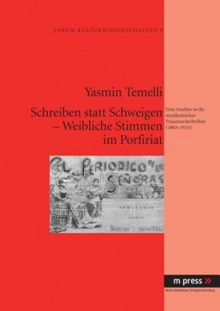 Könyv Schreiben Statt Schweigen - Weibliche Stimmen Im Porfiriat Yasmin Temelli