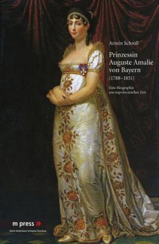 Kniha Prinzessin Auguste Amalie Von Bayern 1788-1851 Armin Schroll