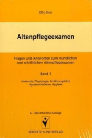 Kniha Altenpflegeexamen. Fragen und Antworten zum mündlichen und schriftlichen Altenpflegeexamen Otto Bion