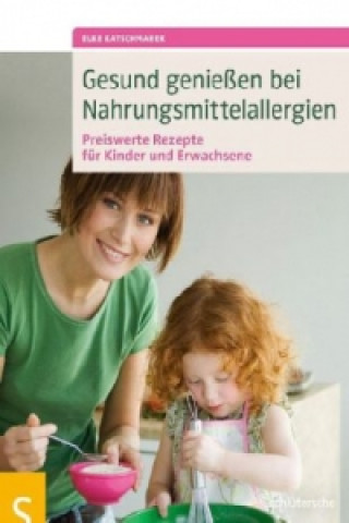Kniha Gesund genießen bei Nahrungsmittelallergien Elke Katschmarek