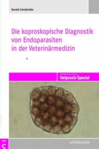 Carte Die koproskopische Diagnostik von Endoparasiten in der Veterinärmedizin Ronald Schmäschke