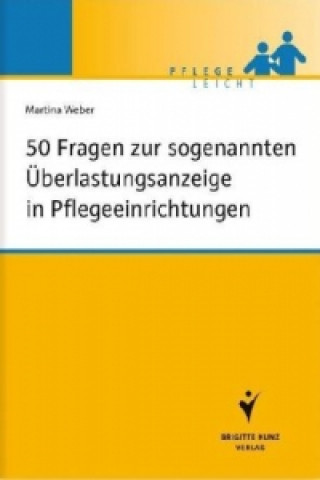 Könyv 50 Fragen zur sogenannten Überlastungsanzeige in Pflegeeinrichtungen Martina Weber