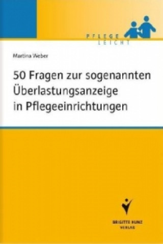 Книга 50 Fragen zur sogenannten Überlastungsanzeige in Pflegeeinrichtungen Martina Weber