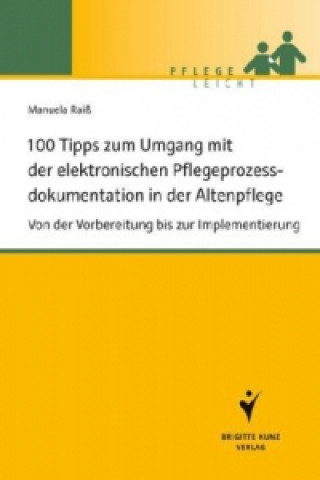 Könyv 100 Tipps zum Umgang mit der elektronischen Pflegeprozessdokumentation in der Altenpflege Manuela Raiß